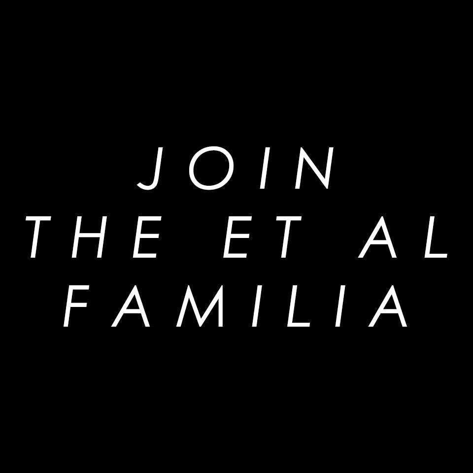 COME JOIN THE ET AL FAMILIA!